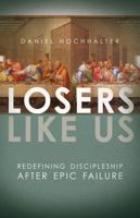 Losers Like Us: Redefining Discipleship after Epic Failure 1434708403 Book Cover