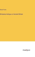 Britannia Antiqua or Ancient Britain 3382332132 Book Cover