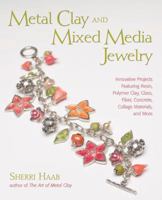 Metal Clay and Mixed Media Jewelry: Innovative Projects Featuring Resin, Polymer Clay, Fiber, Glass, Ceramics, Collage Materials, and More 0823030628 Book Cover
