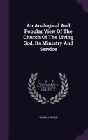 An Analogical And Popular View Of The Church Of The Living God, Its Ministry And Service 1179262050 Book Cover