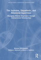 The Inclusive, Empathetic, and Relational Supervisor: Managing Diverse Employees through Interpersonal Relationships (The Agile and Empathetic Supervisory Leader) 1032537698 Book Cover