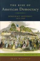 The Rise of American Democracy: Democracy Ascendant, 1815-1840: College Edition, Volume II 0393930076 Book Cover