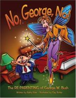 NO, George, NO! The Re-Parenting of George W. Bush 0975283413 Book Cover