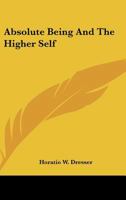 Absolute Being And The Higher Self 1425466737 Book Cover