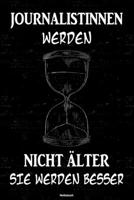 Journalistinnen werden nicht �lter sie werden besser Notizbuch: Journalistin Journal DIN A5 liniert 120 Seiten Geschenk 1677222115 Book Cover