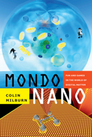 Mondo Nano: Fun and Games in the World of Digital Matter 0822357437 Book Cover