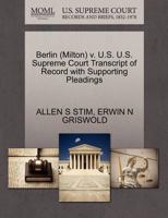 Berlin (Milton) v. U.S. U.S. Supreme Court Transcript of Record with Supporting Pleadings 1270587676 Book Cover