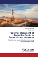 Optimal placement of Capacitor Banks in Transmission Networks: Application of capacitor banks in minimizing transmission line losses 6139444861 Book Cover