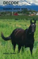 Decode Sudoku Seven Ways 1540565874 Book Cover