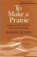To Make a Prairie: Essays on Poets, Poetry, and Country Living (Poets on Poetry) 0472063065 Book Cover
