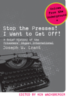Stop the Presses! I Want to Get Off!: A Brief History of the Prisoners’ Digest International 161186061X Book Cover
