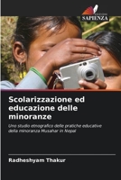 Scolarizzazione ed educazione delle minoranze: Uno studio etnografico delle pratiche educative della minoranza Musahar in Nepal 620311054X Book Cover
