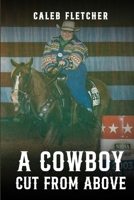 Caleb Fletcher: A Cowboy Cut From Above B0F7664SBJ Book Cover