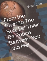From the River To The Sea, Let Their Be Peace Between You and Me! B0CN6WDKDJ Book Cover