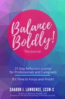Balance Boldly! The Journal: 21-Day Reflection Journal for Professionals and Caregivers 1735071730 Book Cover
