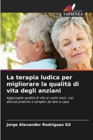 La terapia ludica per migliorare la qualità di vita degli anziani (Italian Edition) 6206486001 Book Cover