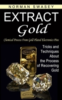 Extract Gold: Chemical Process From Gold Plated Electronics Pins 1774854376 Book Cover
