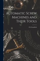 Automatic Screw Machines and Their Tools 101660341X Book Cover