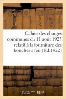 Cahier Des Charges Communes Du 11 Août 1923 Relatif À La Fourniture Au Service de l'Artillerie: Pour La Fabrication Et La Fourniture Du Pain de Guerre 2329037996 Book Cover