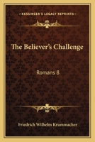 The Believer's Challenge: Romans 8:34, Who Is He That Condemneth? 1165779099 Book Cover