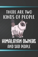 There Are Two Kinds Of People Himalayan Owners And Sad People Notebook Journal: 110 Blank Lined Papers - 6x9 Personalized Customized Notebook Journal Gift For Himalayan Cat Kitten Owners and Lovers 1689877782 Book Cover