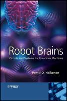 Robot Brains: Circuits and Systems for Conscious Machines 0470062045 Book Cover