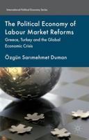 The Political Economy of Labour Market Reforms: Greece, Turkey and the Global Economic Crisis 1137382619 Book Cover