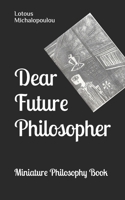 Dear Future Philosopher: Miniature philosophy book B0FHHPWQ1K Book Cover