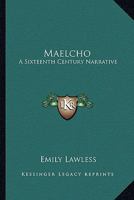 Maelcho: A Sixteenth Century Narrative 1241390207 Book Cover