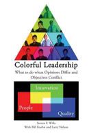 Colorful Leadership: What to do when Opinions Differ and Objectives Conflict 1451559518 Book Cover
