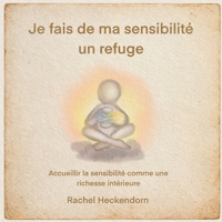 Je fais de ma sensibilité un refuge.: Accueillir la sensibilité comme une richesse intérieure (French Edition) B0GKY53ZQ4 Book Cover