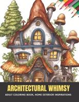 Architectural Whimsy: Adult Coloring Book, Home Exterior Inspirations, 50 pages, 8.5 x 11 inches B0CGL85TJL Book Cover