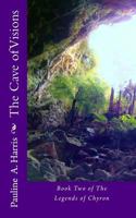 The Cave of Visions: Book Three of The Legends of Chyron 1475248768 Book Cover