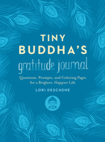 Tiny Buddha's Gratitude Journal: Questions, Prompts, and Coloring Pages for a Brighter, Happier Life 0062681265 Book Cover
