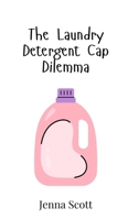 The Laundry Detergent Cap Dilemma 9908018000 Book Cover