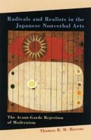 Radicals And Realists in the Japanese Nonverbal Arts: The Avant-garde Rejection of Modernism 0824830113 Book Cover
