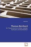 Thomas Bernhard: Ein Theatermacher inmitten medialer Konfusion und Konstruktion 3639250869 Book Cover