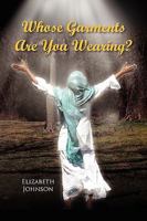 Whose Garments Are You Wearing? 1441527060 Book Cover