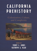 California Prehistory: Colonization, Culture, and Complexity 0759119600 Book Cover