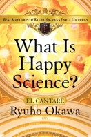 What Is Happy Science? : Best Selection of Ryuho Okawa's Early Lectures Vol.1 1942125992 Book Cover