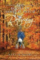 The Books of James C. Patch: Returning 1450050069 Book Cover