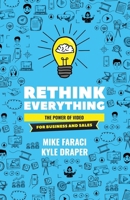 Rethink Everything: The Power of Video for Business and Sales B0FF24MTJ9 Book Cover