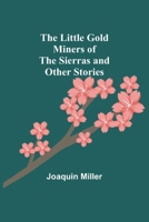 The Little Gold Miners of the Sierras and Other Stories 198203906X Book Cover