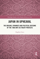 Japan in Upheaval: The Origins, Dynamics and Political Outcome of the 1960 Anti-Us Treaty Protests 1032164638 Book Cover