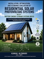 Engineering Design, Installation, Optimization, and Economic Evaluation of Residential Solar Photovoltaic Systems with Battery Energy Storage Systems (BESS) 9153505980 Book Cover