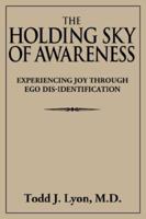 The Holding Sky of Awareness: Experiencing Joy Through Ego Dis-Identification 1434326691 Book Cover