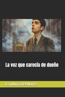 la voz que carecía de dueño (viaje sin tiempo) (Spanish Edition) B0GY3VKBBW Book Cover