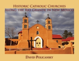 Historic Catholic Churches Along the Rio Grande in New Mexico 1632933640 Book Cover