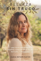 Belleza sin truco: Una guía destinada a ayudarte a encontrar tu belleza natural y personal (Spanish Edition) B0CKB3YC55 Book Cover