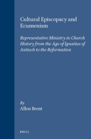 Cultural Episcopacy and Ecumenism: Representative Ministry in Church History from the Age of Ignatius of Antioch to the Reformation. with Special Refe 9004094326 Book Cover